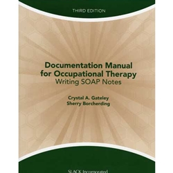 DOCUMENTATION MANUAL FOR OCCUPATIONAL THERAPY WRITING SOAP NOTES