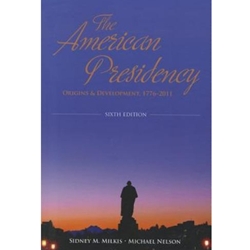 AMERICAN PRESIDENCY : ORIGINS & DEVELOPMENT 1776-2007