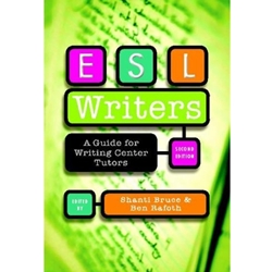 ESL WRITERS : A GUIDE FOR WRITING CENTER TUTORS