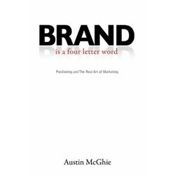 BRAND IS A FOUR LETTER WORD: POSITIONING AND THE REAL ART OF MARKETING