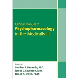 CLINICAL MANUAL OF PSYCHOPHARMACOLOGY IN THE MEDICALLY ILL