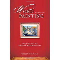 Word Painting Revised Edition: The Fine Art of Writing Descriptively