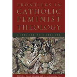 FRONTIERS IN CATHOLIC FEMINIST THEOLOGY