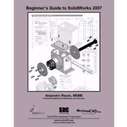 BEGINNER'S GUIDE TO SOLIDWORKS 2007