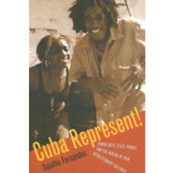 CUBA REPRESENT! CUBAN ARTS,STATE POWER
