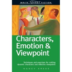 Characters, Emotion & Viewpoint: Techniques and Exercises for Crafting Dynamic Characters and Effective Viewpoints