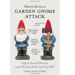 How  to Survive A Garden Gnome Attack: Defend Yourself When The Lawn Warriors Strike (And They Will)