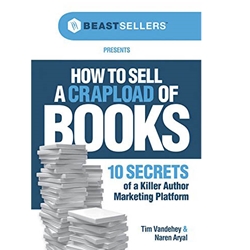 How to Sell a Crapload of Books: 10 Secrets of a Killer Author Marketing Platform