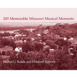 200 MEMORABLE MISSOURI MUSICAL MOMENTS: COMMENTARY, HISTORICAL PHOTOGRAPHS AND VIDEO CLIPS