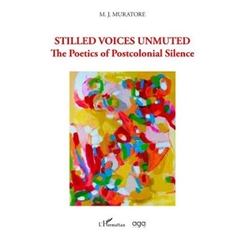 Stilled Voices Unmuted: The Poetics of Postcolonial Silence