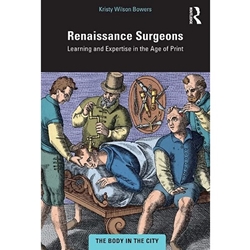 Renaissance Surgeons: Learning and Expertise in the Age of Print